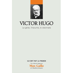 Victor Hugo Volume 15 : Le génie l'insoumi le visionnaire