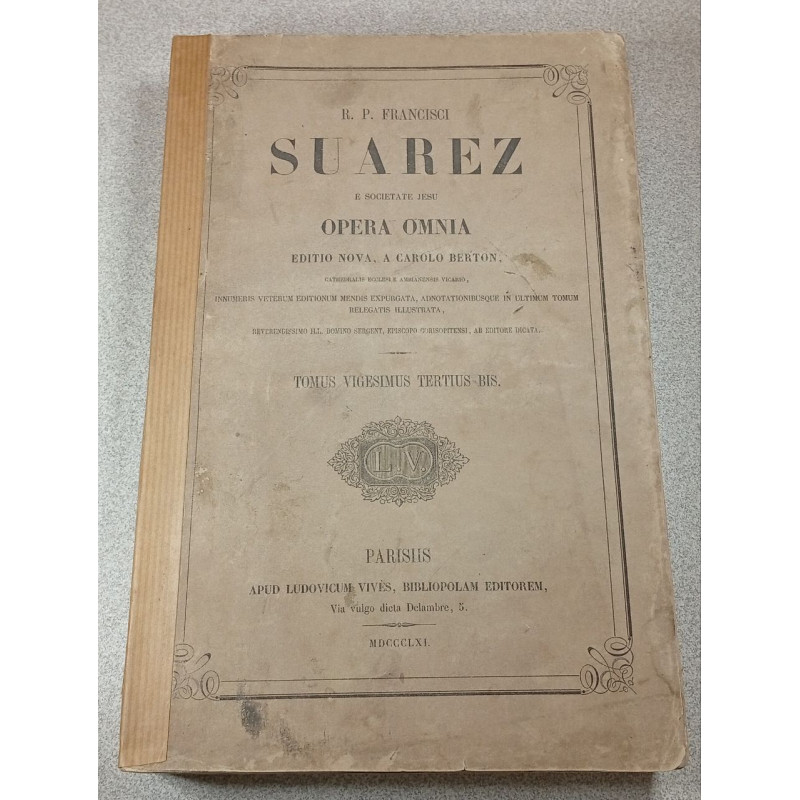 Suarez: Opera Omnia..Tomus Vigesimus Tertius Bis