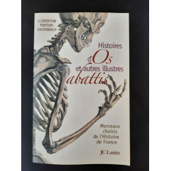 Histoires d'os et autres illustres abattis : Morceaux choisis de...
