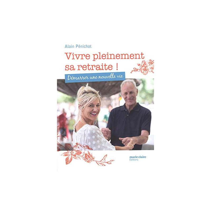 Vivre pleinement sa retraite ! : Démarrer une nouvelle vie