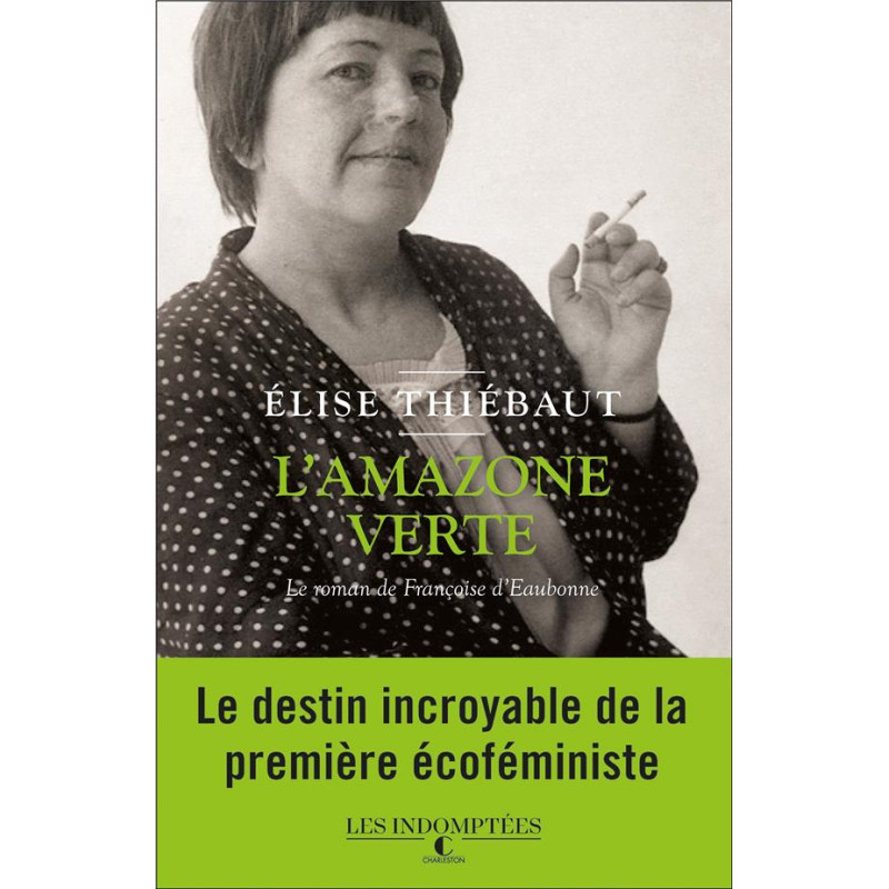 L'amazone verte: Le roman de Françoise d'Eaubonne