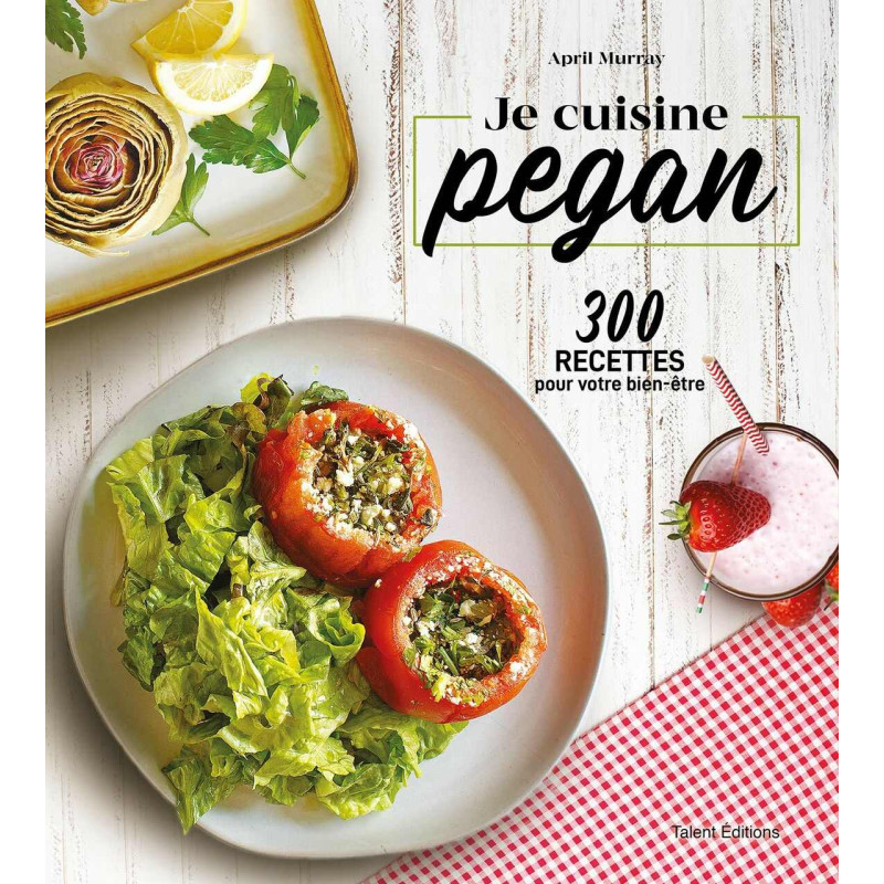 Je cuisine pegan: 300 recettes pour votre bien-être