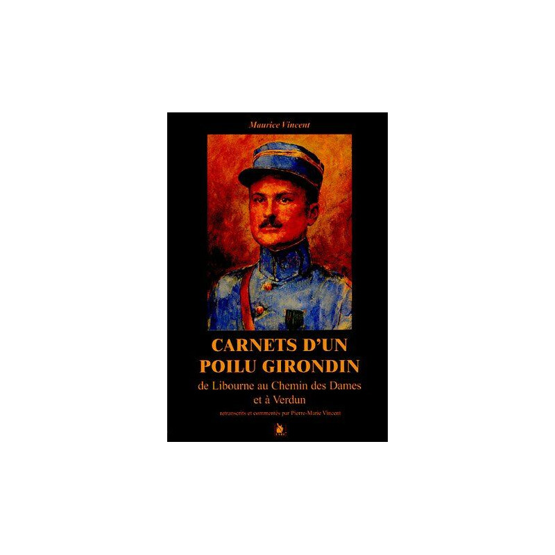 Carnets d'un poilu girondin : De Libourne à Verdun et au Chemin...