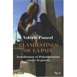Clandestines de la paix : Israéliennes et Palestiniennes contre la...