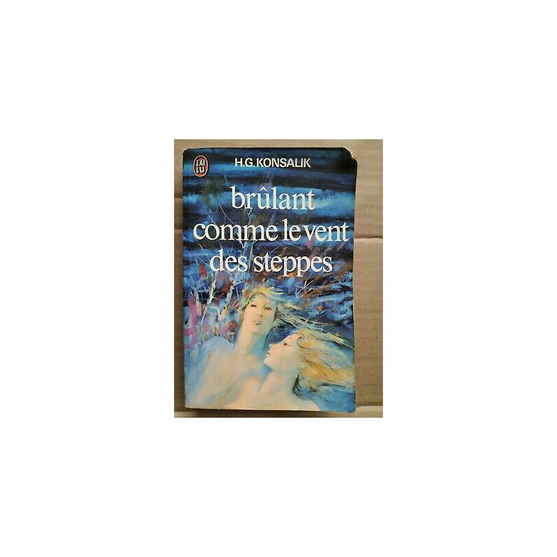 Heinz g Konsalik Brûlant comme le vent des steppes J'ai lu