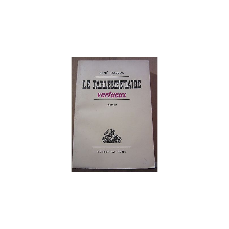 René masson Le Parlementaire vertueux robert laffont sp non coupé