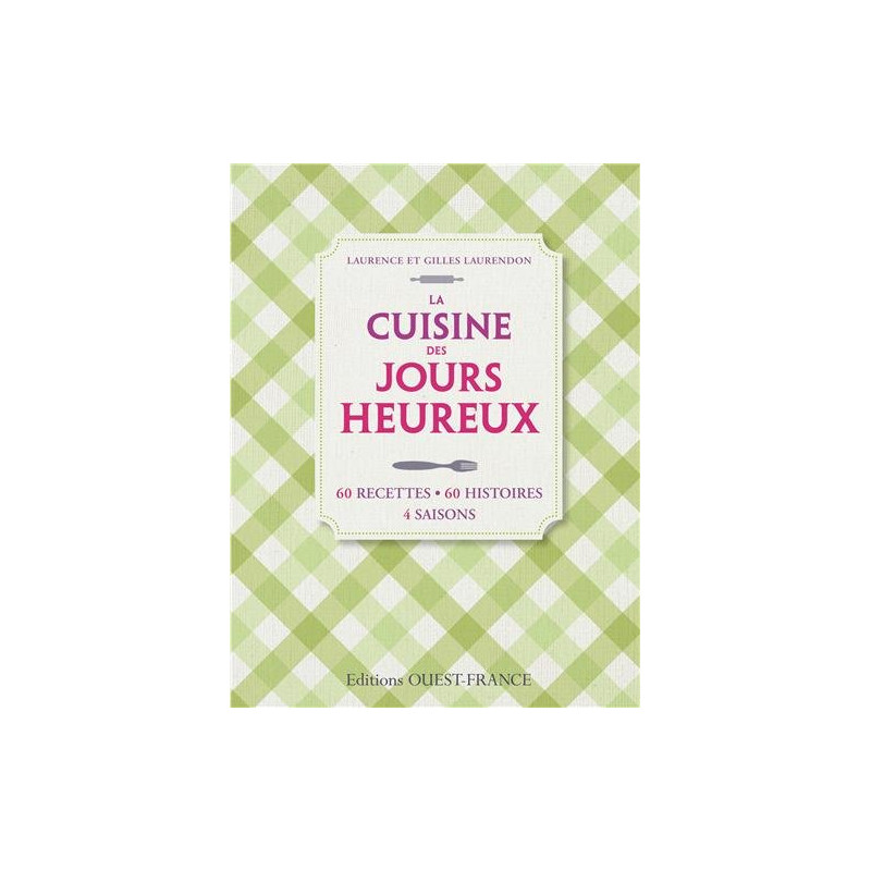 La Cuisine des jours heureux : 60 recettes 60 histoires 4 saisons
