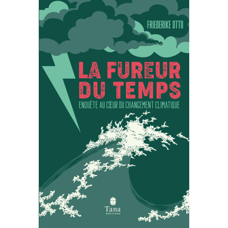 La fureur du temps - Enquête au cœur du changement climatique :...