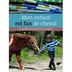 Mon enfant est fan de cheval. Le Guide du parent de cavalier