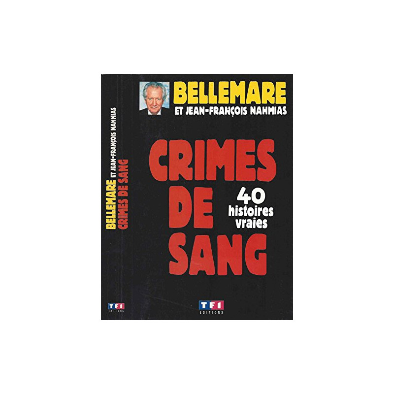 Crimes De Sang : 40 Histoires Vraies