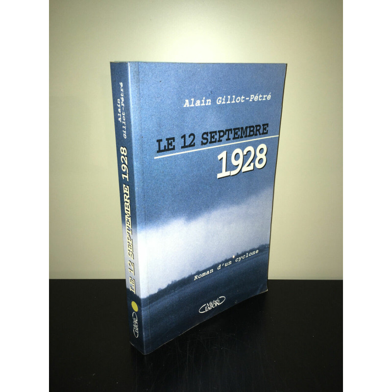 Alain gillot pétré LE 12 SEPTEMBRE 1928 roman d'un Cyclone 1996