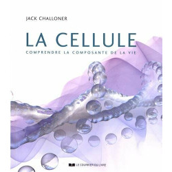 La cellule: Comprendre la composante de la vie