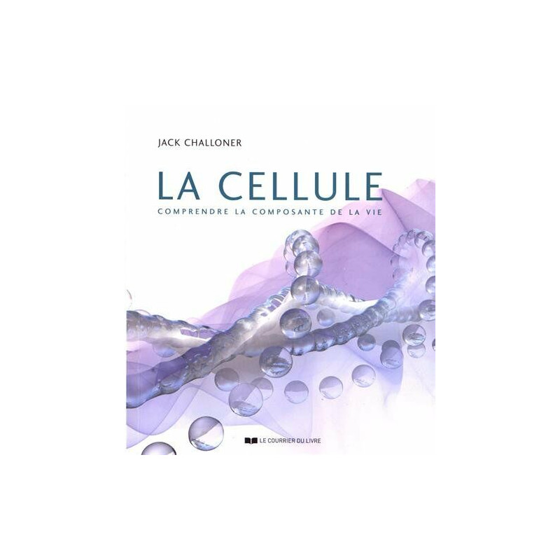 La cellule: Comprendre la composante de la vie