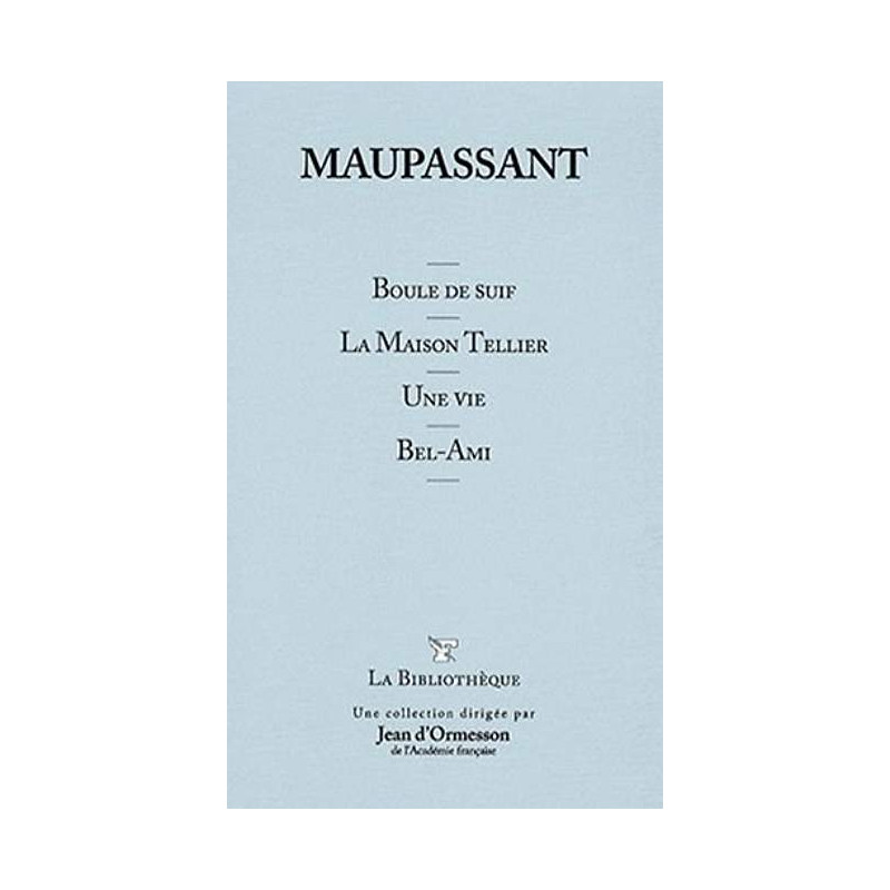 Boule de suif - la maison tellier - une vie - bel-ami