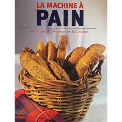 La machine à pain : Pains pizzas et viennoiseries faits maison