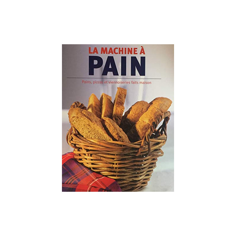 La machine à pain : Pains pizzas et viennoiseries faits maison