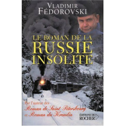 Le roman de la Russie insolite: Du Transsibérien à la Volga