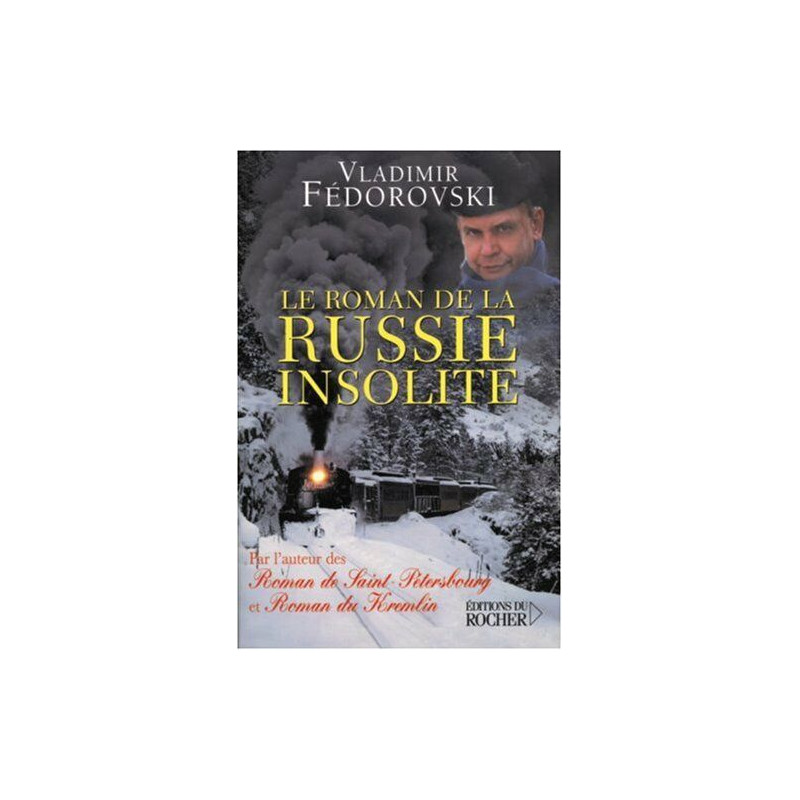 Le roman de la Russie insolite: Du Transsibérien à la Volga