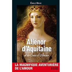 Aliénor d'Aquitaine : Et les cours d'amour
