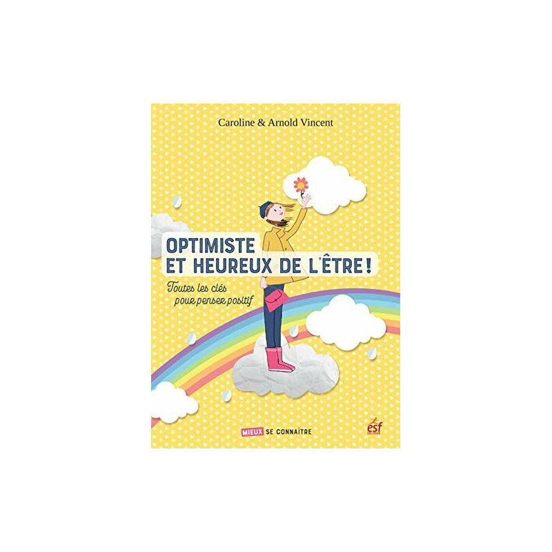 Optimiste et heureux de l'être: Toutes les clés pour penser positif