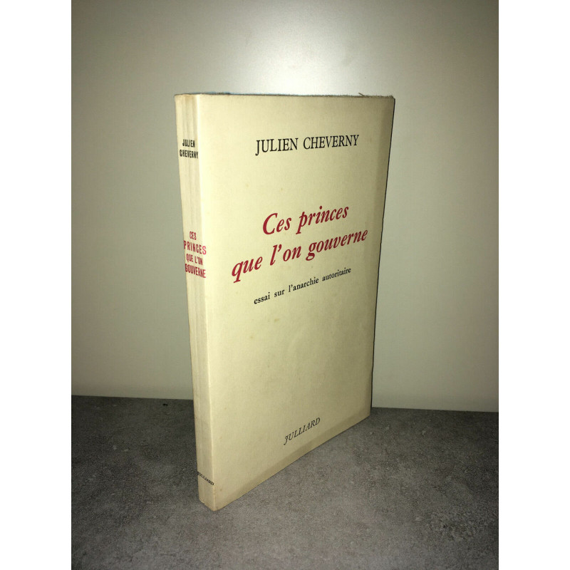 Julien Cheverny CES PRINCES QUE L'ON GOUVERNE essai anarchie...