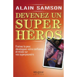 Devenez un super héros - Freinez la peur développez votre confiance