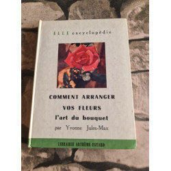 Comment arranger vos fleurs - l'art du bouquet