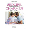 Séduire pour une nuit ou charmer pour la vie ? Guide pratique de...