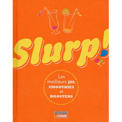 Slurp ! - Les meilleurs jus smoothies et boosters