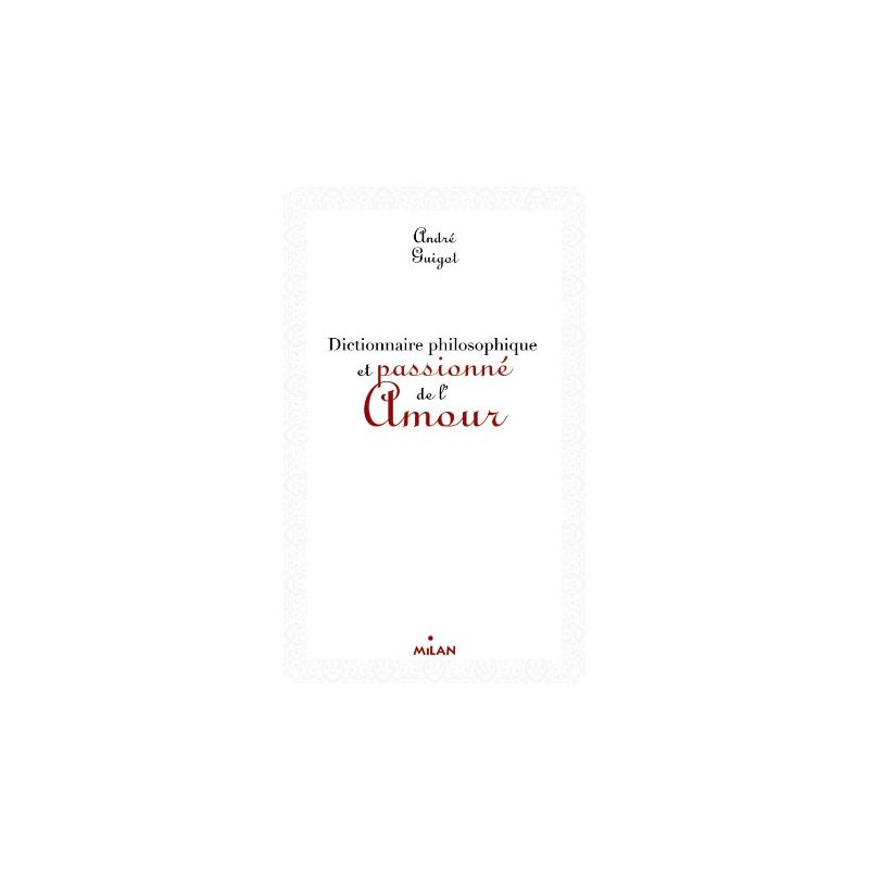 Dictionnaire philosophique et passionné de l'amour (ex : Dico...