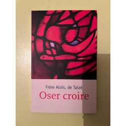 Frere alois de Taizé Oser croire Les Presses de Taizé