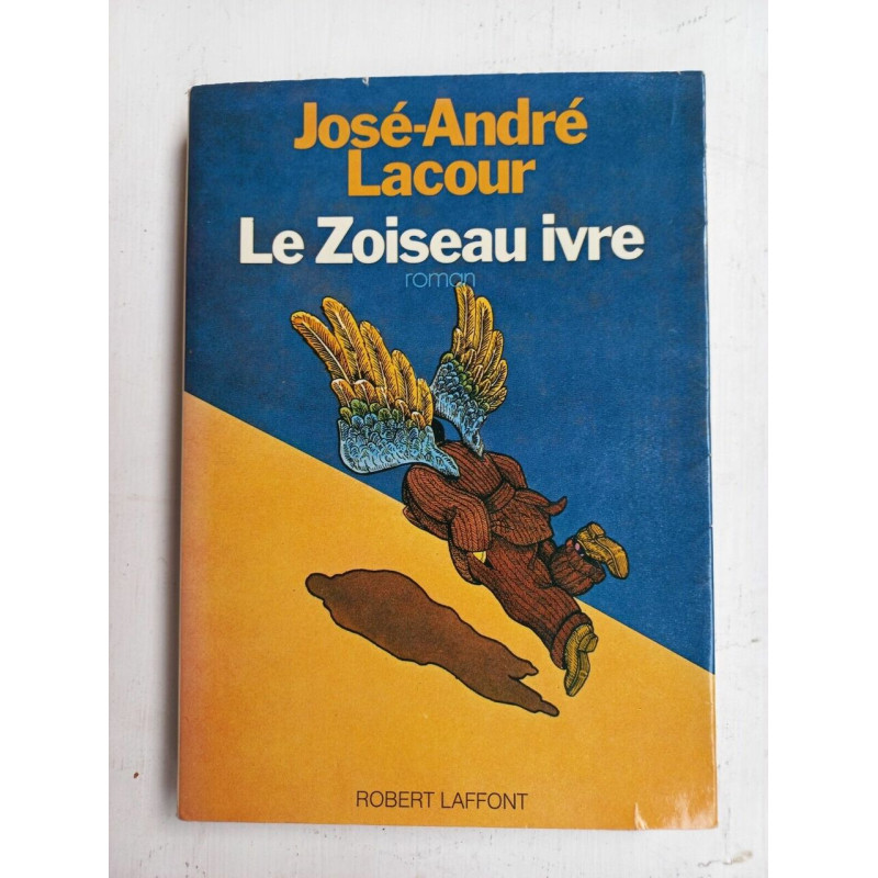 josé andré Lacour Le Zoiseau ivre robert laffont