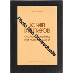 Le pain autrefois Chronique alimentaire d'un monde qui s'en va...