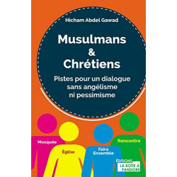 Musulmans et chrétiens - Pistes pour un dialogue sans angélisme ni...