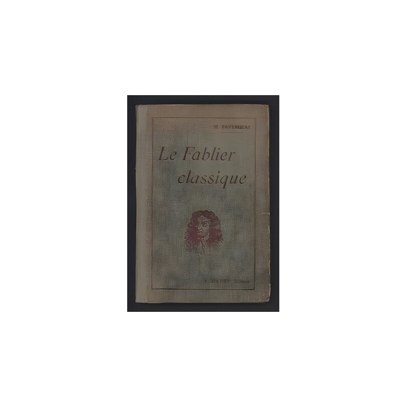 LE FABLIER CLASSIQUE m Favergeat 150 fables