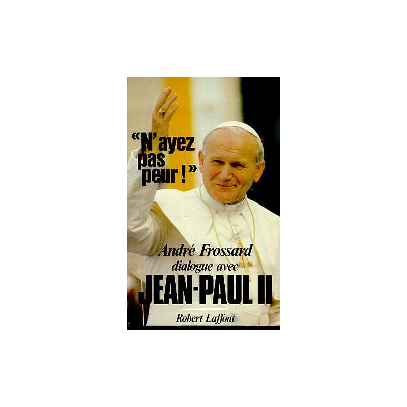 N'Ayez Pas Peur ! Dialogue Avec Jean-paul II