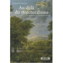 Au-delà du structuralisme : Six méditations sur Claude Lévi-Strauss
