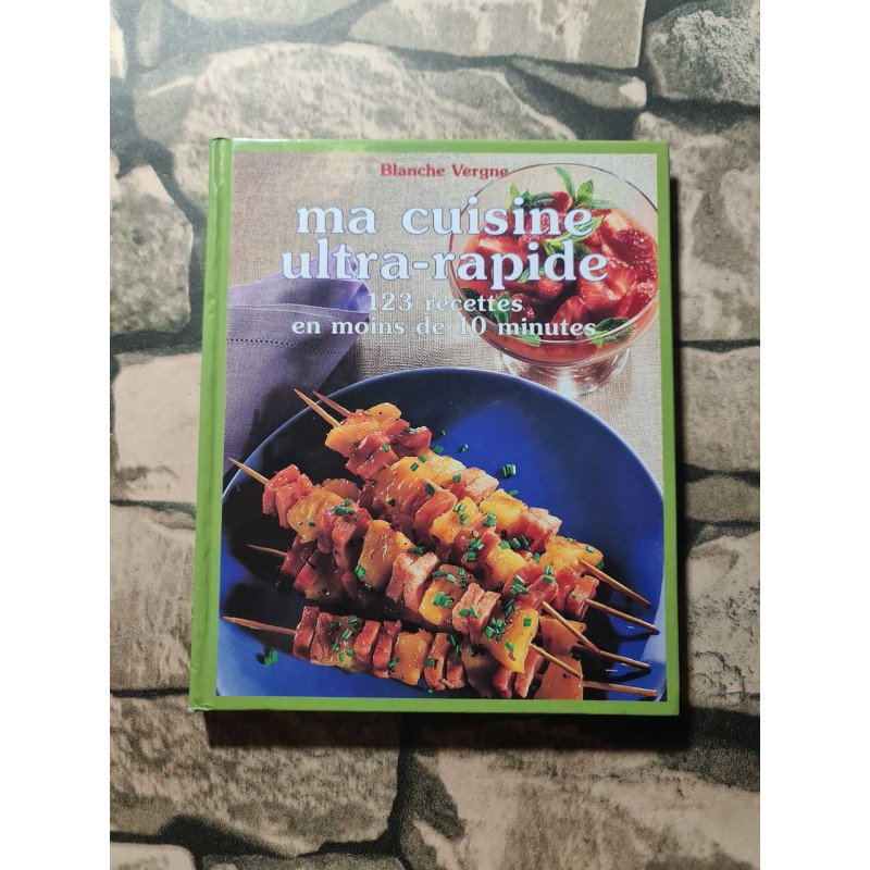 Ma Cuisine Ultra-Rapide 123 Recettes En Moins De 10 Minutes