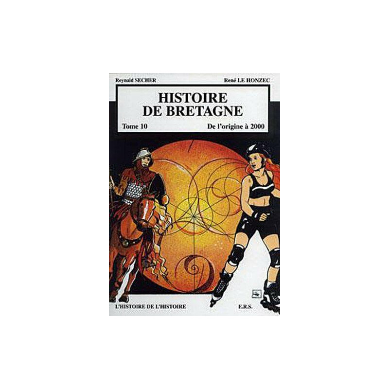 Histoire de Bretagne T10 De l'origine à 2000 l'histoire de l'histoire