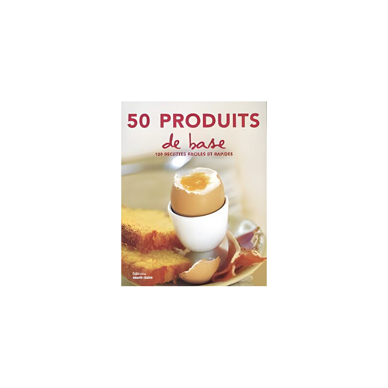 50 Produits de base: 100 recettes faciles et rapides