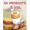 50 Produits de base: 100 recettes faciles et rapides