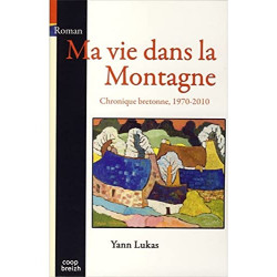 Ma Vie Dans la Montagne: Chronique bretonne 1970-2010
