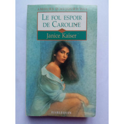 Janice kaiser Le fol espoir de caroline harlequin
