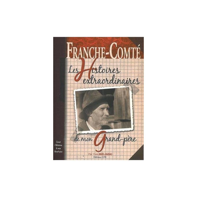 Franche-Comté les histoires extraordinaires de mon grand-père