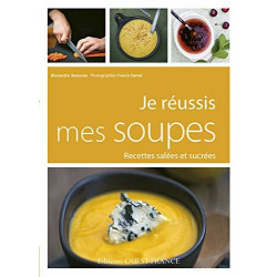 JE REUSSIS MES SOUPES: Recettes salées et sucrées