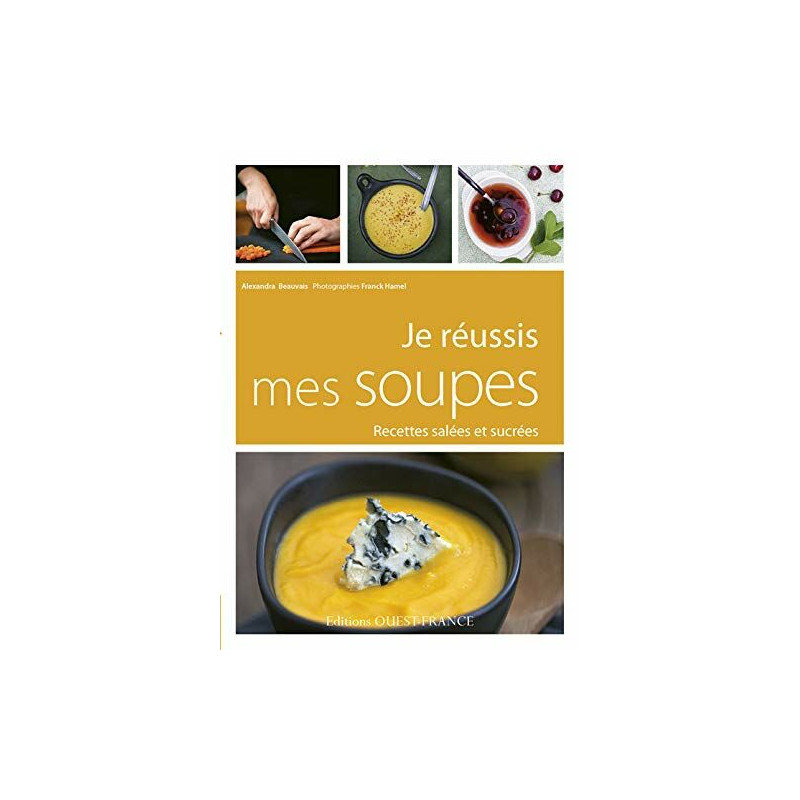 JE REUSSIS MES SOUPES: Recettes salées et sucrées