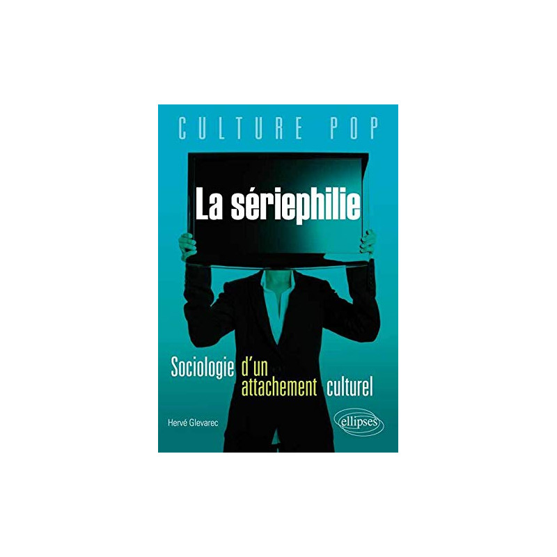 La Sériephilie Sociologie d'un Attachement Culturel