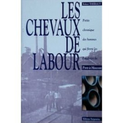 Les chevaux de labour. petite chronique des hommes qui firent les...