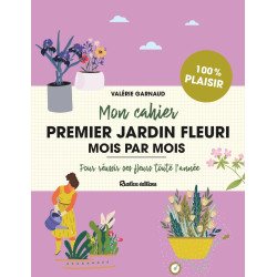 Mon cahier premier jardin fleuri mois par mois: Pour réussir ses...