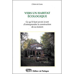 Vers un habitat écologique - Ce qu'il faut savoir avant...